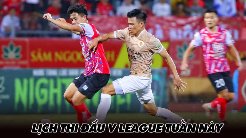 Lịch thi đấu V league tuần này