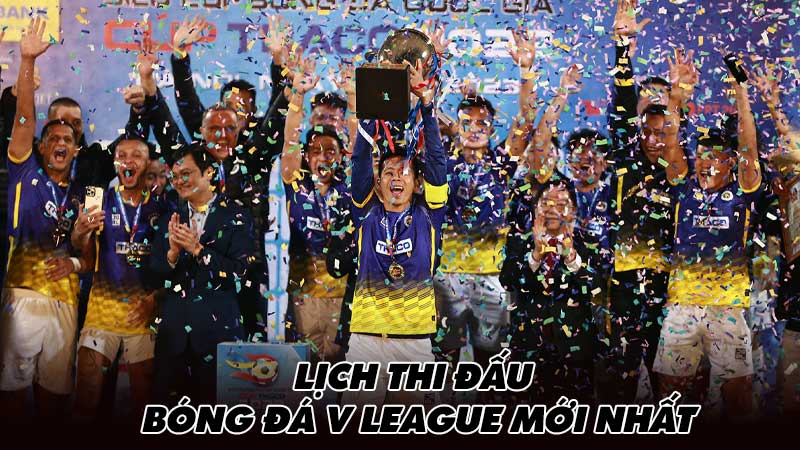 Lịch thi đấu bóng đá V league mới nhất